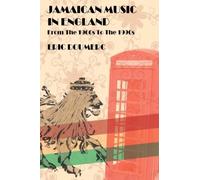 Jamaican Music In England: From the 1960s to the 1990s - A Historical Guide