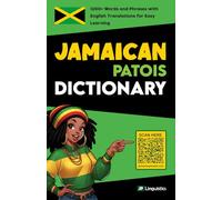 Jamaican Patois Dictionary: 1200+ Words and Phrases with English Translations for Easy Learning