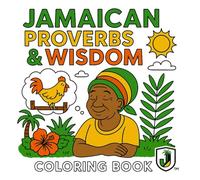 Jamaican Proverbs & Wisdom: A Cultural Colouring Book of Sayings & Life Lessons