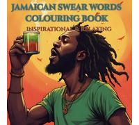 JAMAICAN SWEAR WORDS COLOURING BOOK: INSPIRATIONAL & RELAXING WITH CARIBBEAN FLAIR & FUN