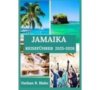 JAMAIKA REISEFÜHRER 2025-2026: Einblicke, Erfahrungen und wichtige Informationen für neugierige Entdecker