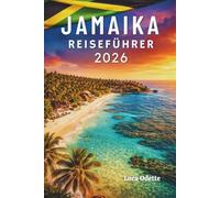 JAMAIKA REISEFÜHRER 2026: Eine Insel voller Lebendigkeit Rhythmen und zeitlose Abenteuer