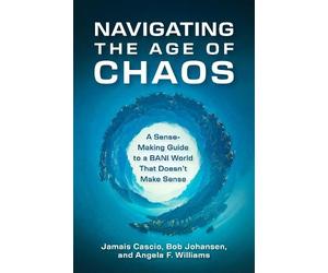 Jamais Cascio Bob Johansen Navigating the Age of Chaos (Copertina rigida)