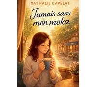 Jamais sans mon moka: Un roman feel good a lire avec une boisson chaude, un plaid et l'envie de respirer un peu plus fort
