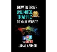 Jamal Abukou How To Drive Unlimited Traffic To Your Website (Tascabile)
