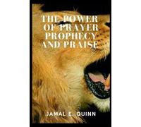Jamal E Quinn The Power of Prayer Prophecy and Praise (Tascabile)
