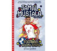 Jamal Musiala (Football Rising Stars): Learn More About the Rise Of Your Favourite Young Footballers, Sports Biography Perfect for Ages 7-9+