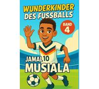 Jamal Musiala - Fußballbuch Kinder: Die Kinder-Biografie des Bayern- & DFB/Nationalmannschafts-Fußballstars: Geschenk für Kinder von 5 bis 12 Jahren - ... & als Biografie-Vorbild für junge Fußballfans