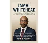 JAMAL WHITEHEAD: A BIOGRAPHY OF JUSTICE, COURAGE, AND DETERMINATION: From New Jersey Roots To The Federal Bench - The Life, Career, And Legacy Of A Modern Jurist