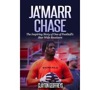 Ja'Marr Chase: The Inspiring Story of One of Football’s Star Wide Receivers