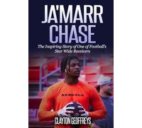 Ja'Marr Chase: The Inspiring Story of One of Football’s Star Wide Receivers