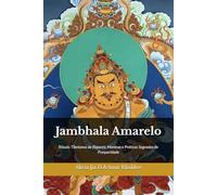 Jambhala Amarelo: Rituais Tibetanos de Riqueza, Mantras e Práticas Sagradas de Prosperidade