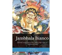 Jambhala Bianco: Il Sentiero Buddhista della Ricchezza: Guida Completa alla Pratica Tradizionale Tibetana, ai Mantra, alle Offerte, al Merito e alla Trasformazione della Prosperità