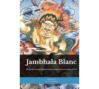 Jambhala Blanc - La Voie de la Prospérité Compatissante: Guide pratique des mantras, offrandes et rituels pour transformer la peur du manque en générosité