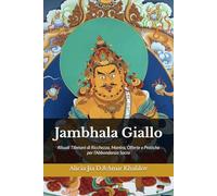 Jambhala Giallo: Rituali Tibetani di Ricchezza, Mantra, Offerte e Pratiche per l’Abbondanza Sacra