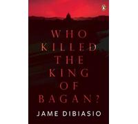 Jame DiBiasio Who Killed The King of Bagan? (Tascabile)
