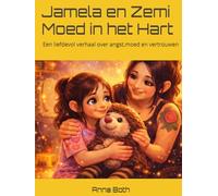 Jamela en Zemi -Moed in het Hart: Een liefdevol verhaal over angst,moed en vertrouwen