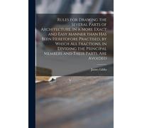 James 1682-1754 Rules for Drawing the Several Parts of Architecture, (Tascabile)