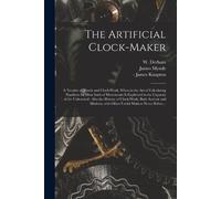 James 1702-1771 Mynde The Artificial Clock-maker (Tascabile)