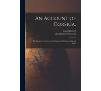 James 1740-1795 Boswell An Account of Corsica, (Tascabile)