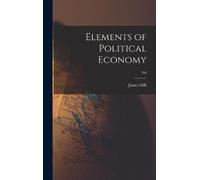 James 1773-1836 Mill Elements of Political Economy; 3rd (Copertina rigida)