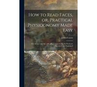 James 1843-1933 C How to Read Faces, or, Practical Physiognomy Made (Tascabile)