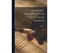 James a 1866-1949 Montgomery Aramaic Incantation Texts From Nippur (Tascabile)