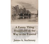 James a Auchmuty A Funny Thing Happened on the Way to a Funeral (Tascabile)