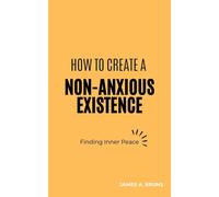 James A Bruns How To Create A Non-Anxious Existence (Tascabile)