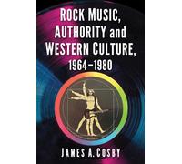 James A. Cosby Rock Music, Authority and Western Culture, 1964-1980 (Tascabile)