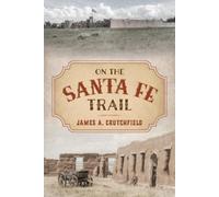 James A. Crutchfield On the Santa Fe Trail (Tascabile)
