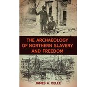 James A. Delle The Archaeology of Northern Slavery and Freedo (Copertina rigida)