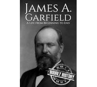 James A. Garfield: A Life from Beginning to End