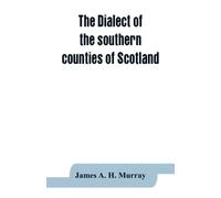 James A H Murray The dialect of the southern counties of Scotland (Tascabile)