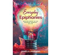 James A. Harnish Everyday Epiphanies (Tascabile)