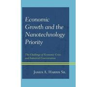 James A. Harris Economic Growth and the Nanotechnology Priori (Copertina rigida)