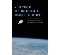 James A Herrick Visions of Technological Transcendence (Tascabile)