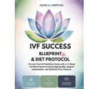 James A Hoffman IVF Success Blueprint & Diet Protocol (Tascabile)