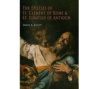 James A Kleist The Epistles of St. Clement of Rome and St. Ignatius (Tascabile)