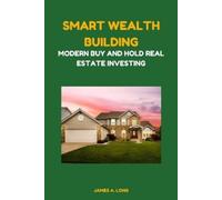 James A. Long Smart Wealth Building: Modern Buy and Hold Real Estate (Tascabile)