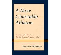 James A. Metzger A More Charitable Atheism (Tascabile)