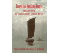 James a Mitchell Travels in a Vanishing Empire, China 1915 to 1918 (Tascabile)