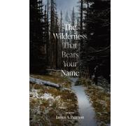 James A Pearson The Wilderness That Bears Your Name (Tascabile)