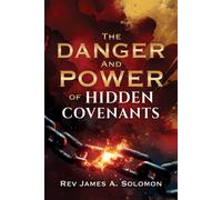 James A Solomon THE DANGER and POWER of HIDDEN COVENANTS (Tascabile)