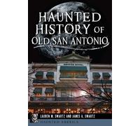 James A. Swartz Lauren M. Swartz Haunted History of Old San Antonio (Tascabile)