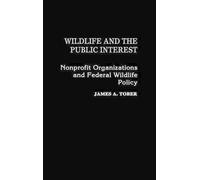 James A. Tober Wildlife and the Public Interest (Copertina rigida)
