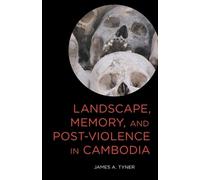 James A. Tyner Landscape, Memory, and Post-Violence in Cambodia (Tascabile)