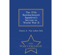 James A Van Lob The 37th Bombardment Squadron's Service in World War (Tascabile)