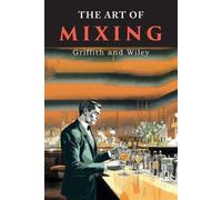 James A Wiley Helene M Griffith The Art of Mixing (Tascabile)