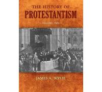 The History of Protestantism: Volume Two by Wylie, James A.